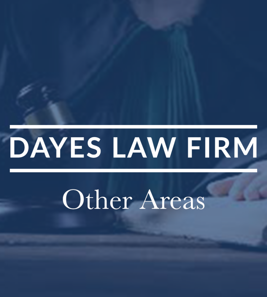 Dayes Law Firm | Other Areas of Practice